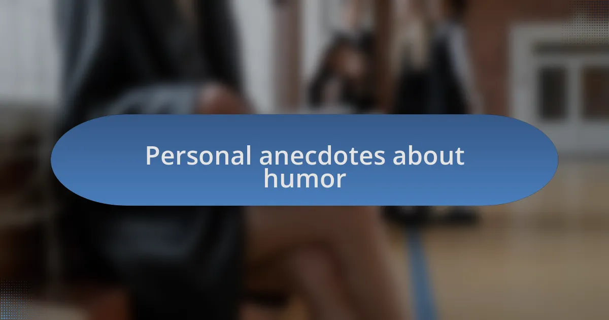 Personal anecdotes about humor