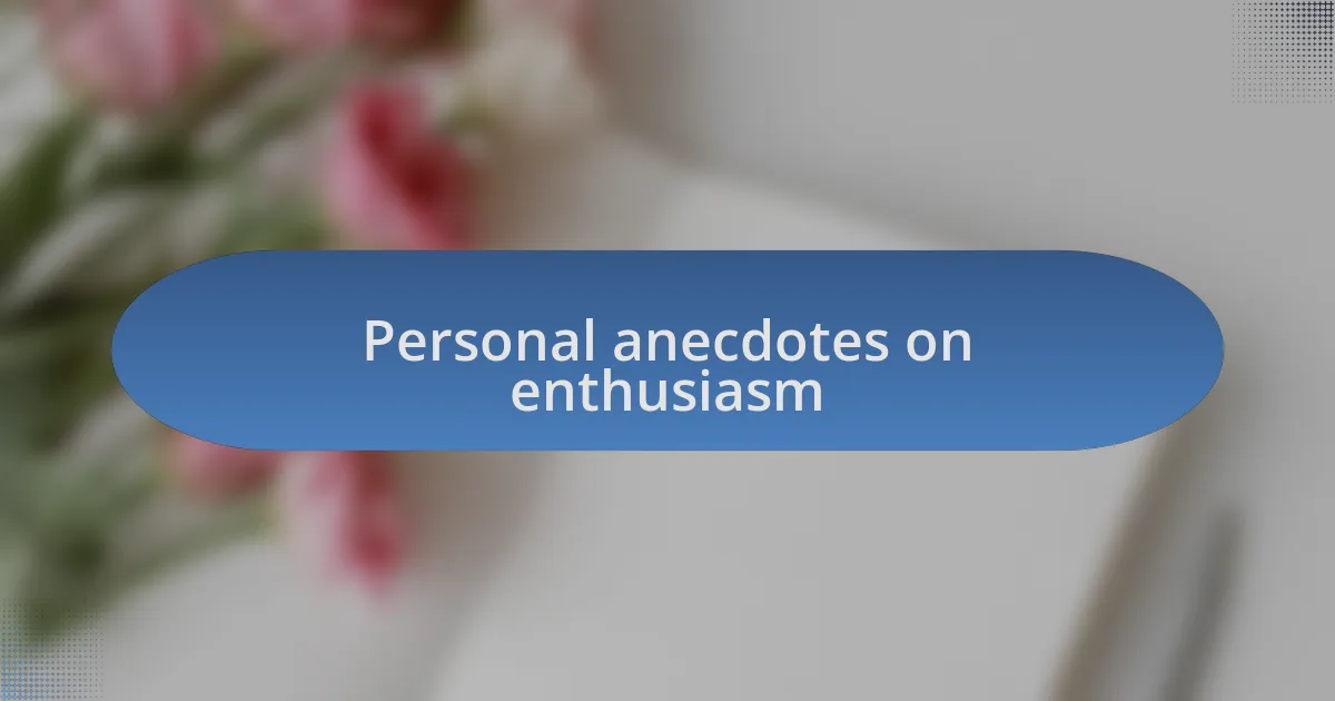 Personal anecdotes on enthusiasm