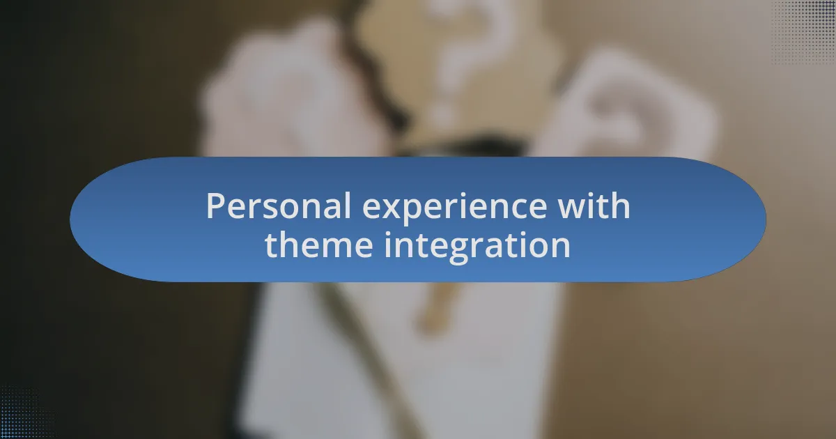 Personal experience with theme integration