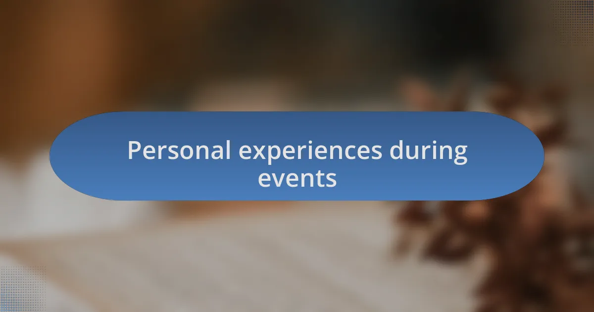 Personal experiences during events