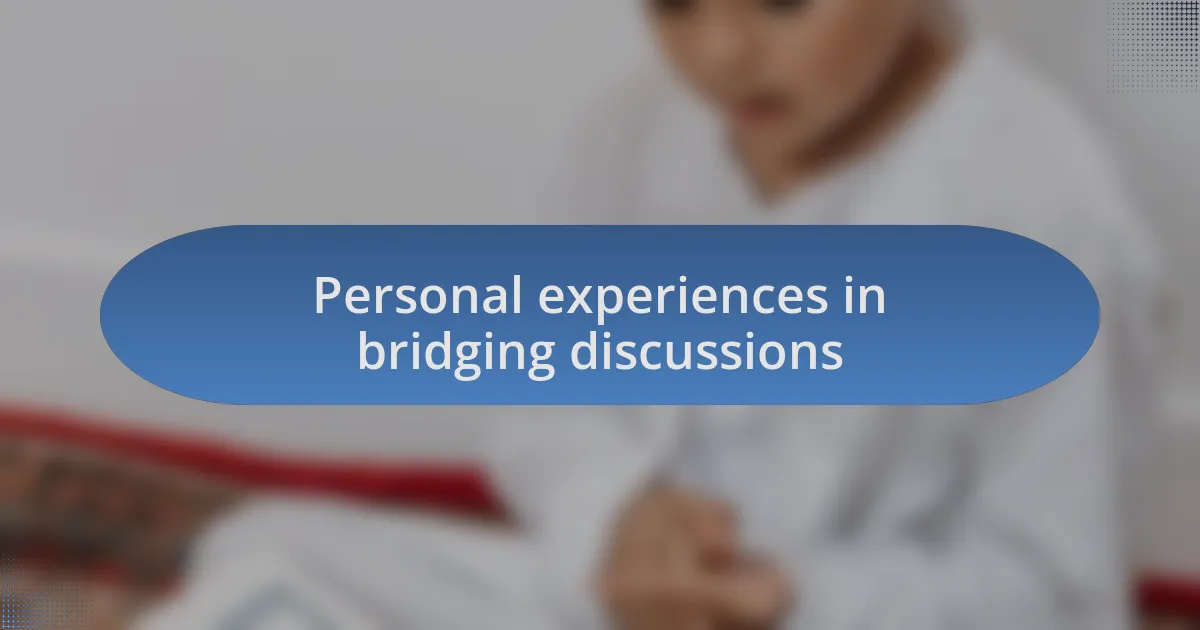 Personal experiences in bridging discussions