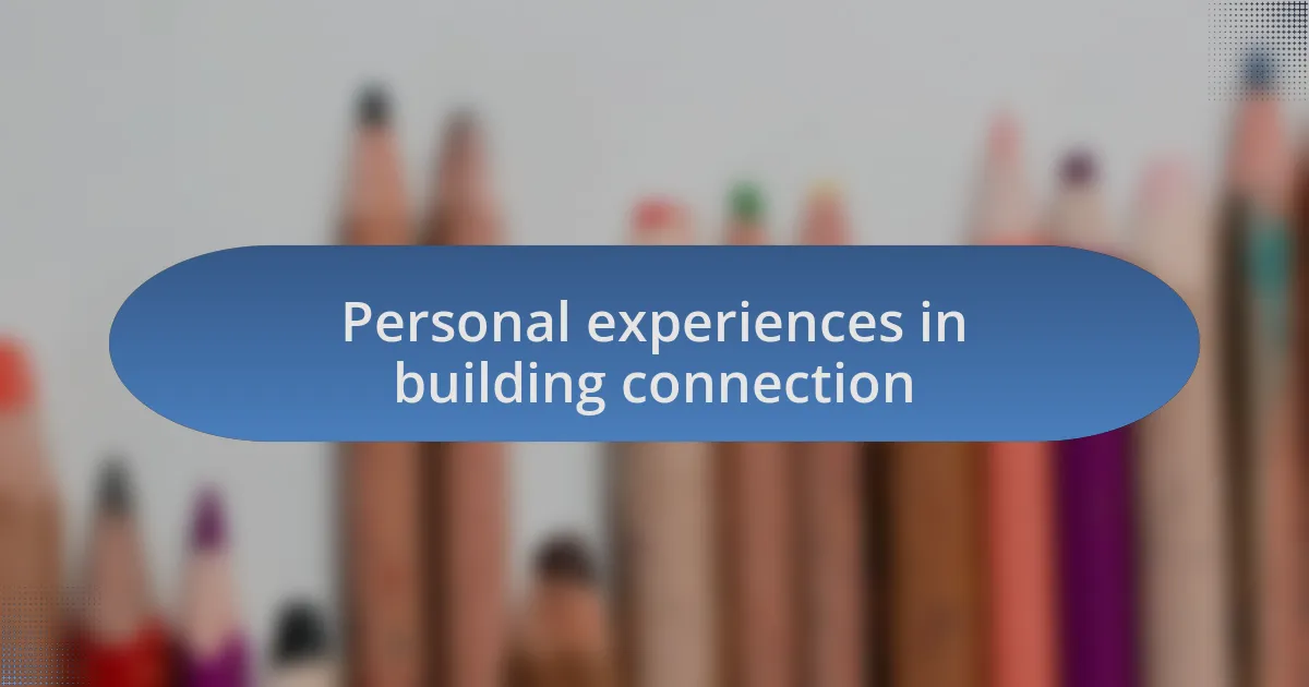 Personal experiences in building connection