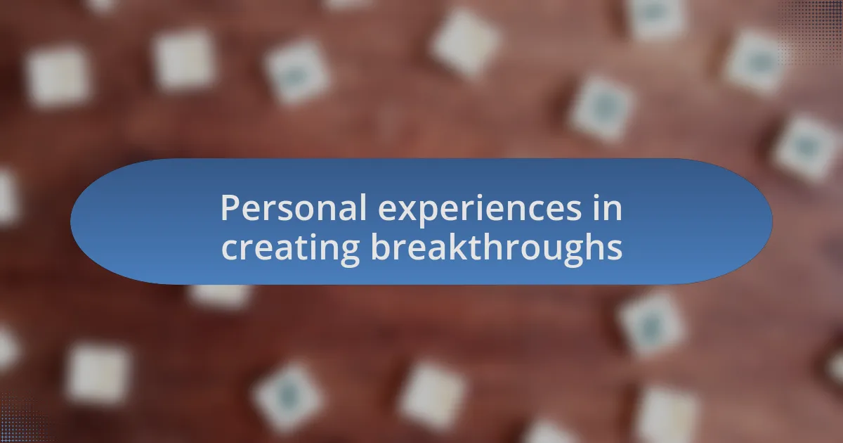 Personal experiences in creating breakthroughs