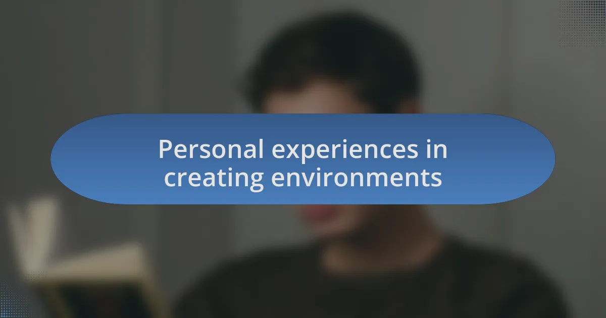Personal experiences in creating environments
