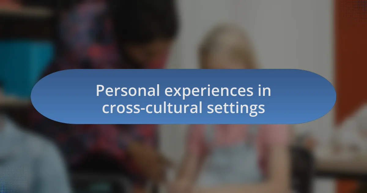 Personal experiences in cross-cultural settings