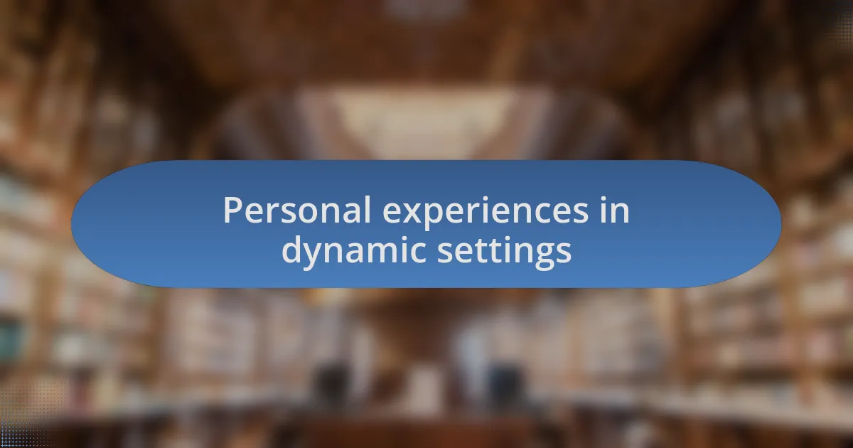Personal experiences in dynamic settings