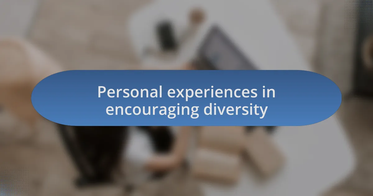 Personal experiences in encouraging diversity