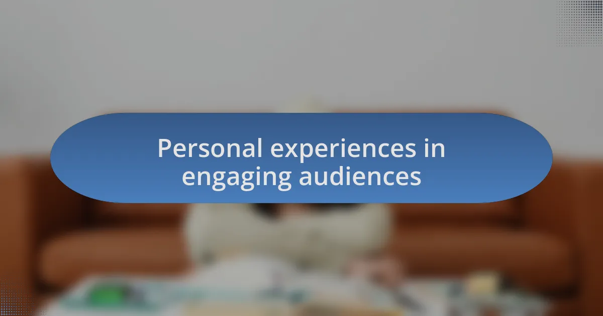 Personal experiences in engaging audiences