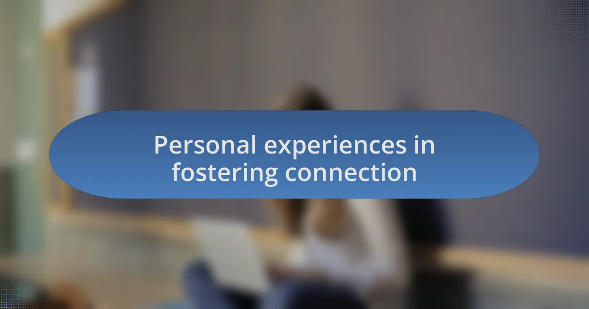 Personal experiences in fostering connection