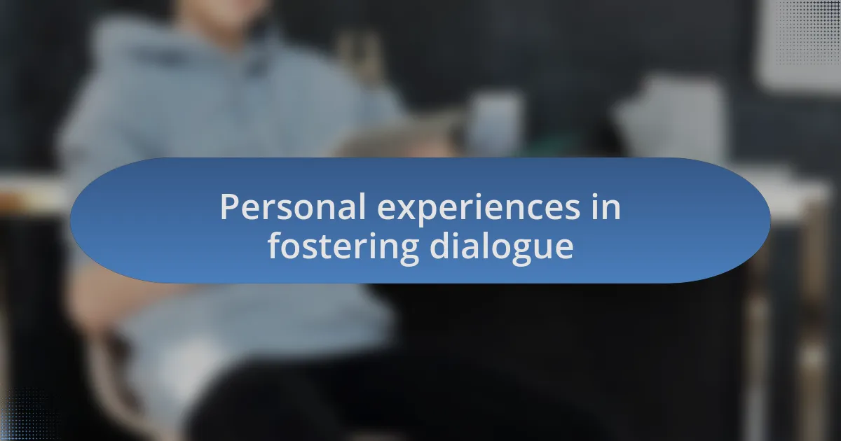 Personal experiences in fostering dialogue