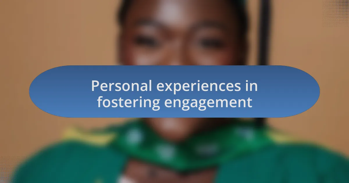 Personal experiences in fostering engagement
