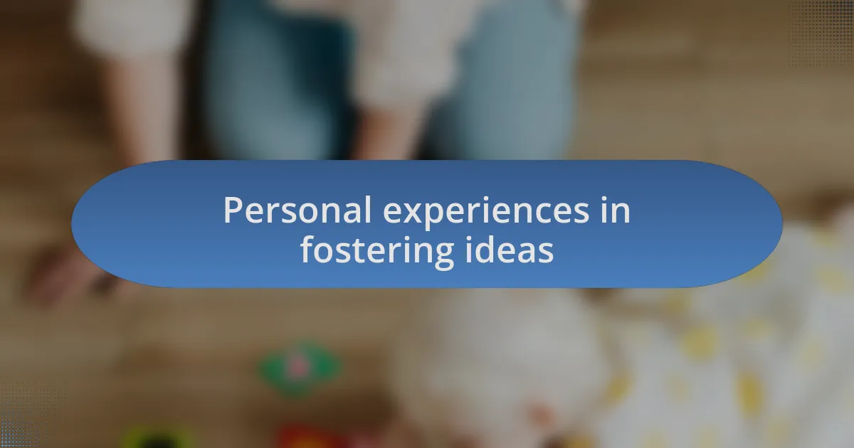 Personal experiences in fostering ideas