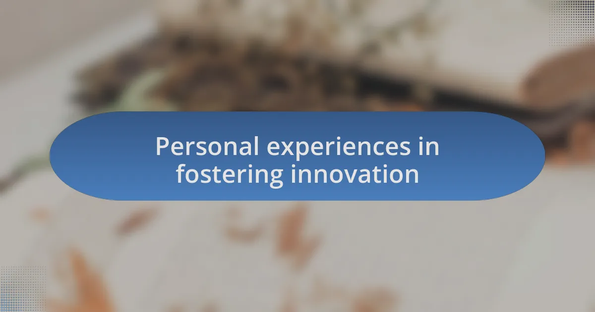 Personal experiences in fostering innovation