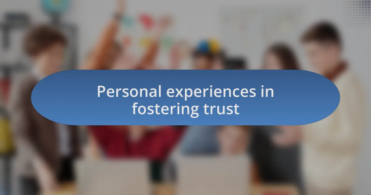 Personal experiences in fostering trust