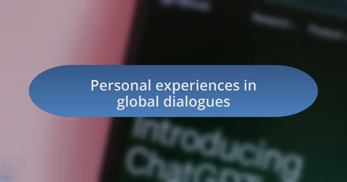 Personal experiences in global dialogues