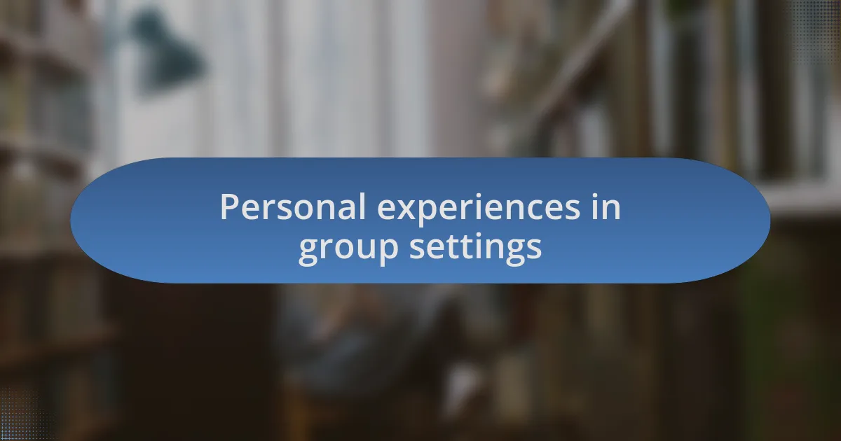 Personal experiences in group settings