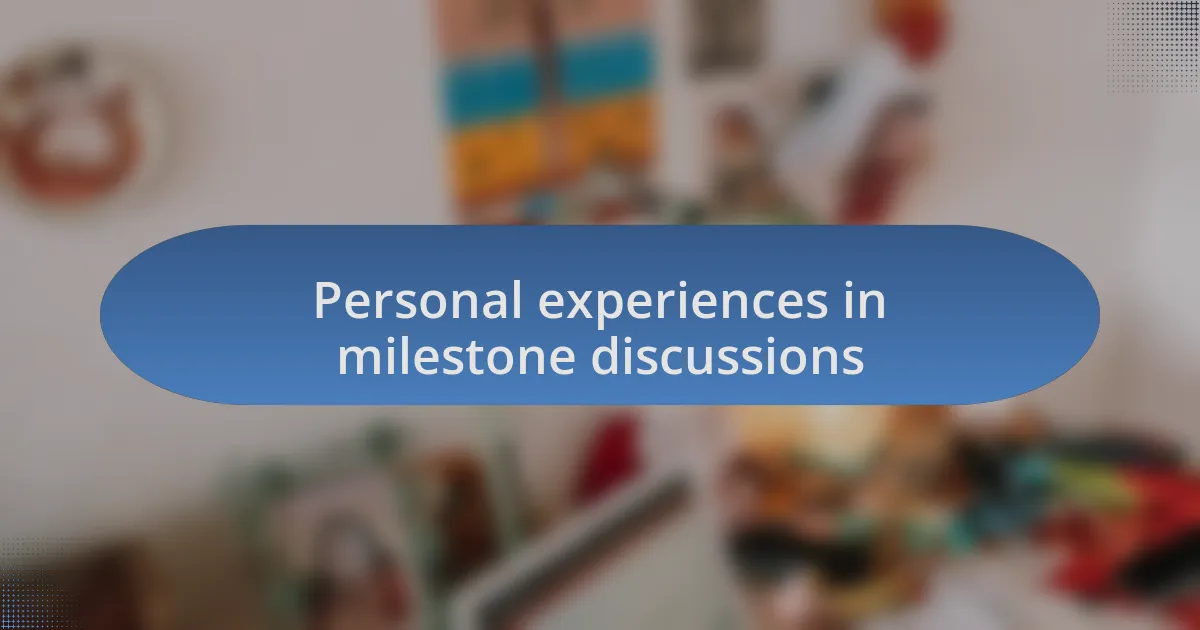 Personal experiences in milestone discussions