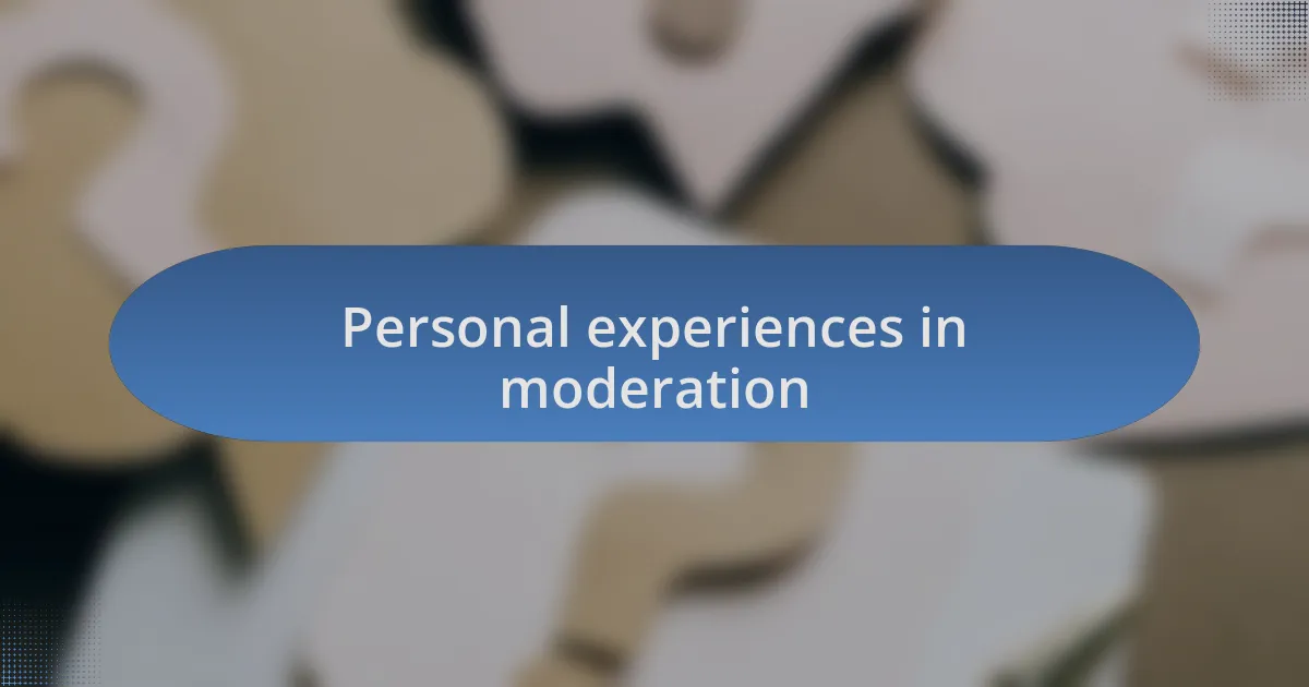 Personal experiences in moderation