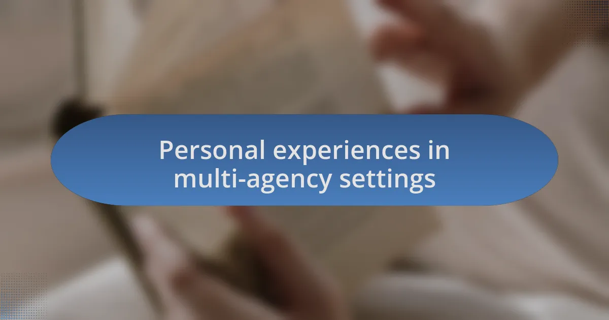 Personal experiences in multi-agency settings