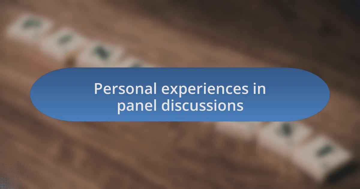 Personal experiences in panel discussions