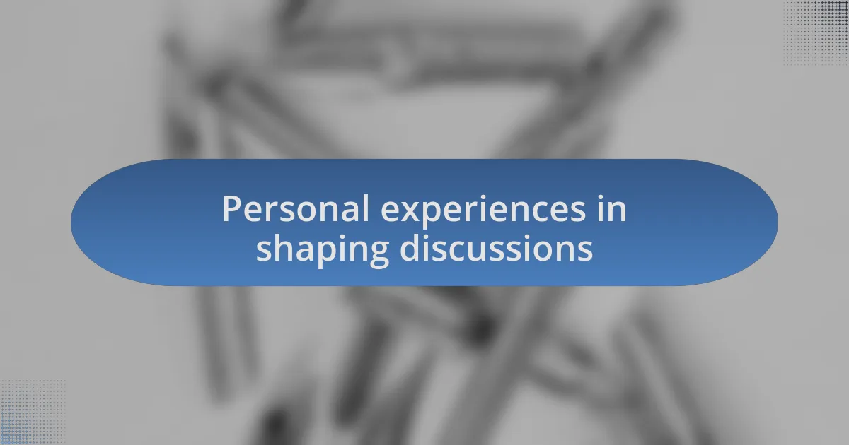 Personal experiences in shaping discussions