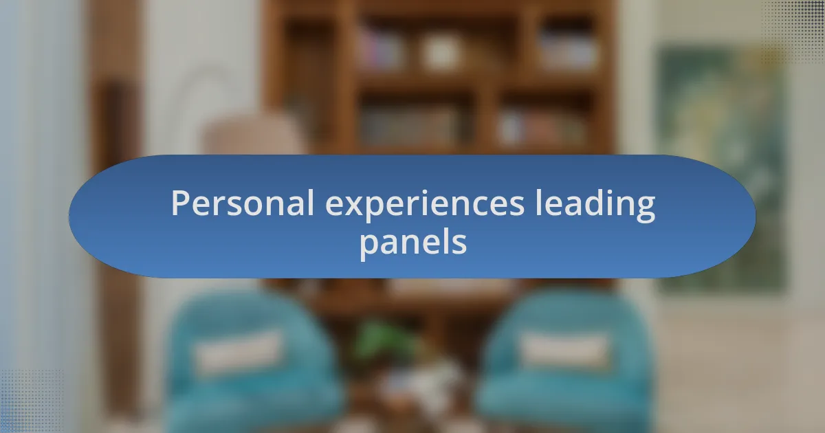 Personal experiences leading panels