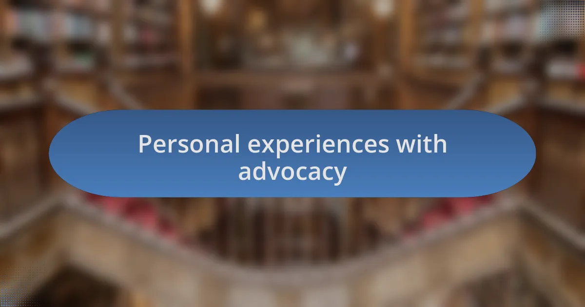 Personal experiences with advocacy