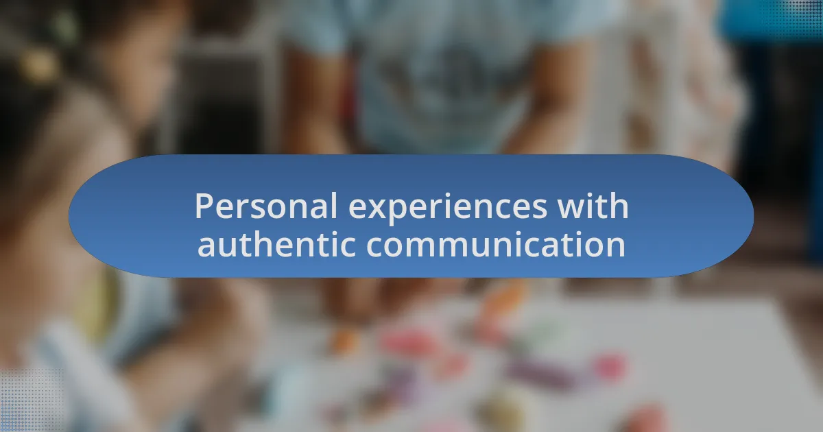 Personal experiences with authentic communication