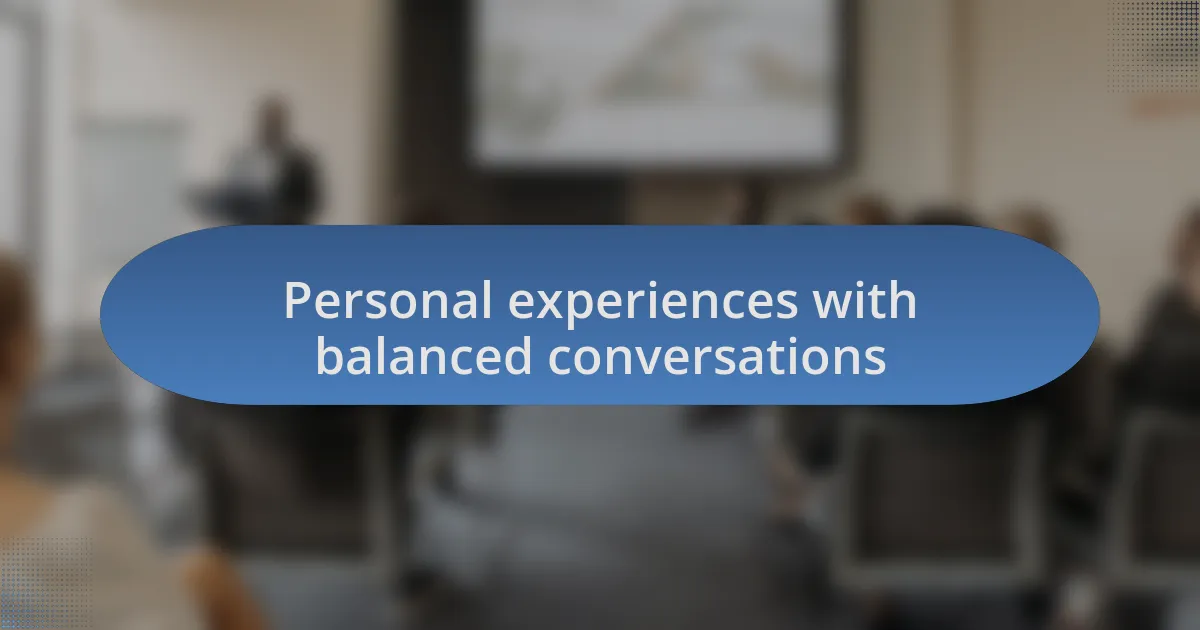 Personal experiences with balanced conversations