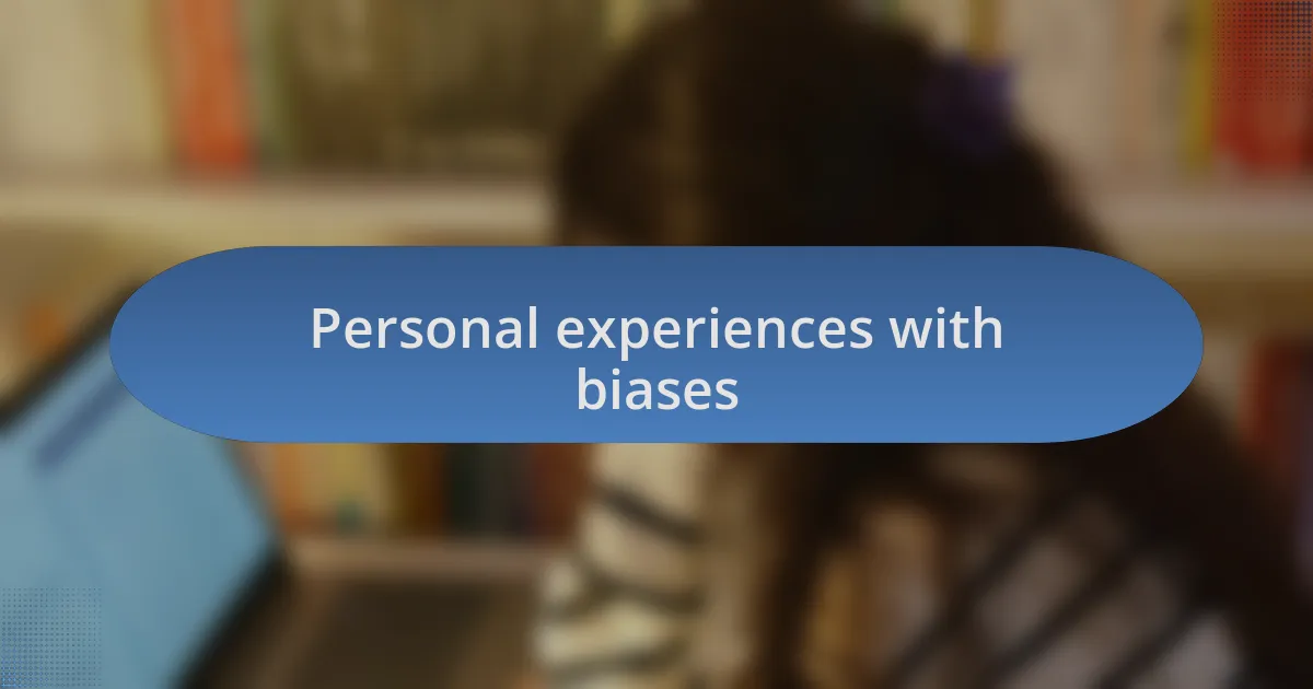 Personal experiences with biases