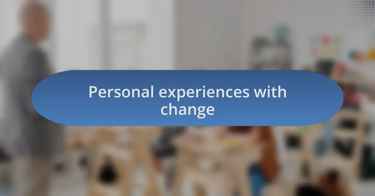 Personal experiences with change