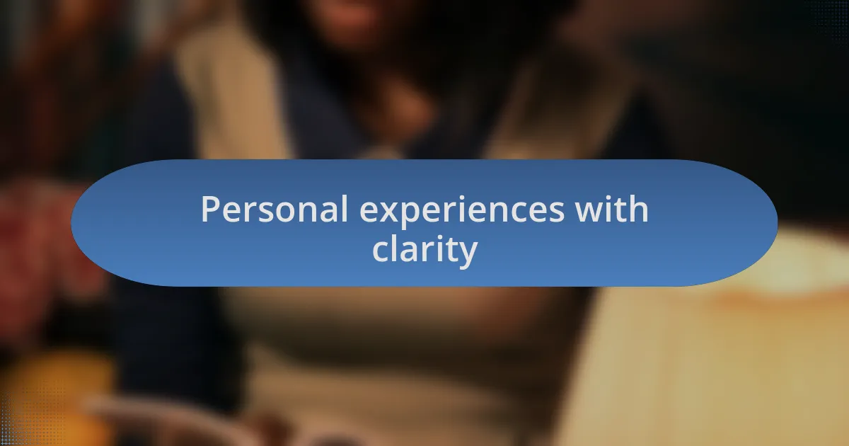Personal experiences with clarity