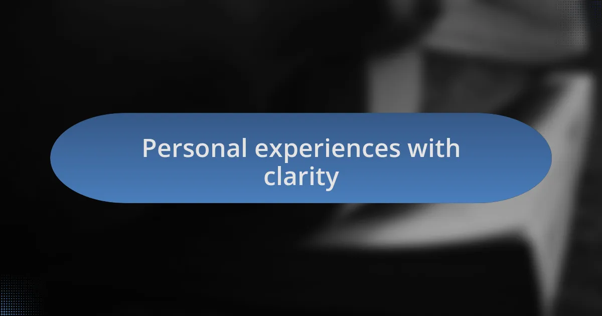 Personal experiences with clarity