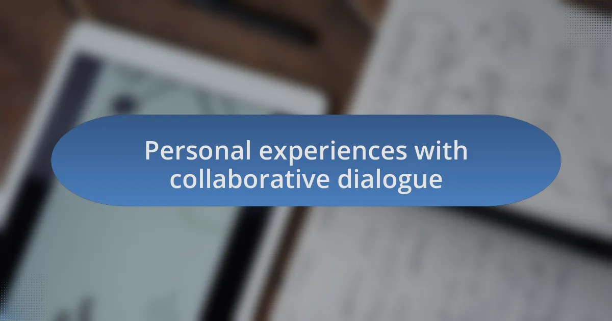 Personal experiences with collaborative dialogue