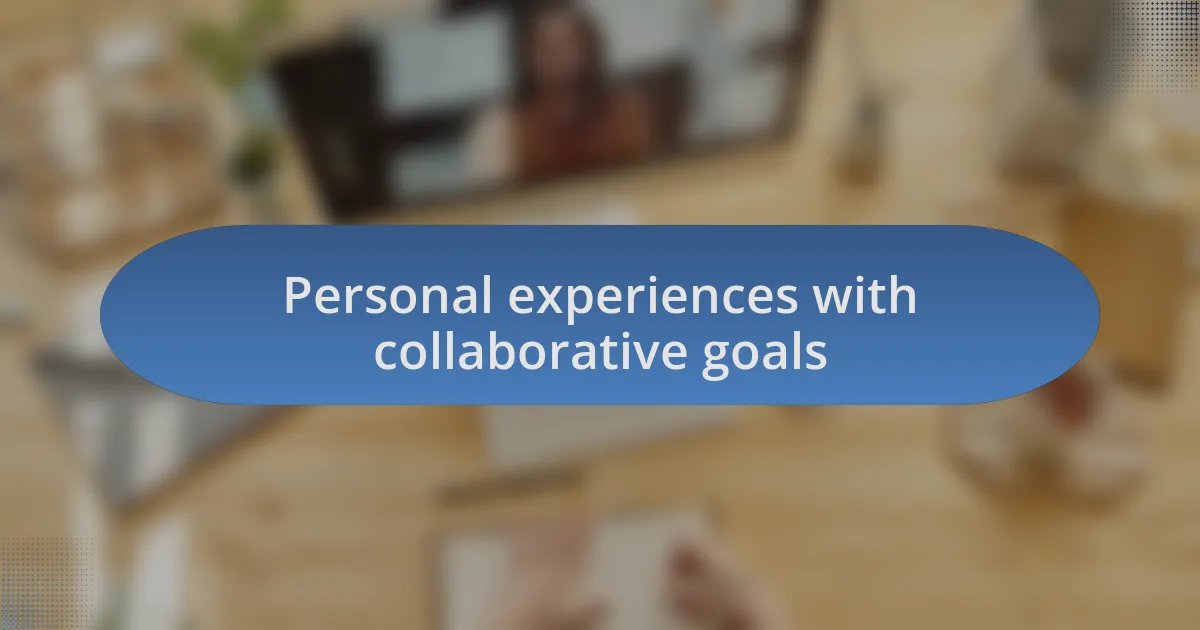 Personal experiences with collaborative goals