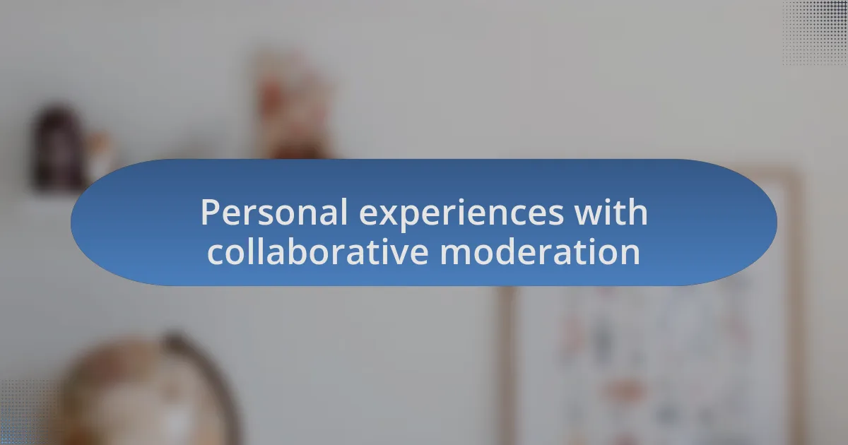 Personal experiences with collaborative moderation