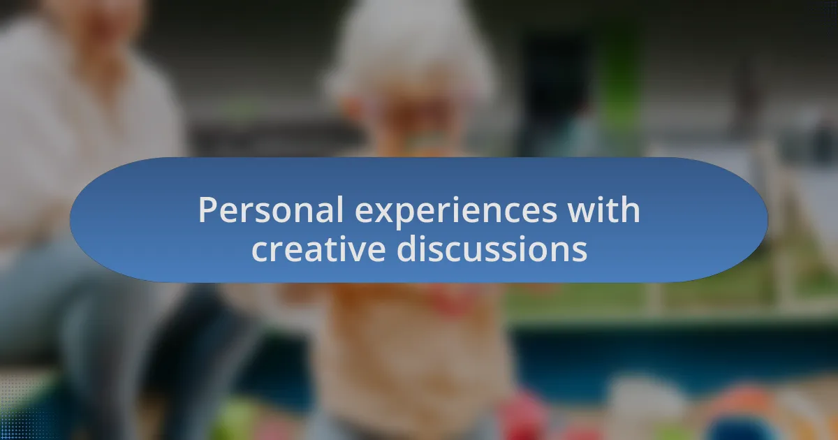 Personal experiences with creative discussions