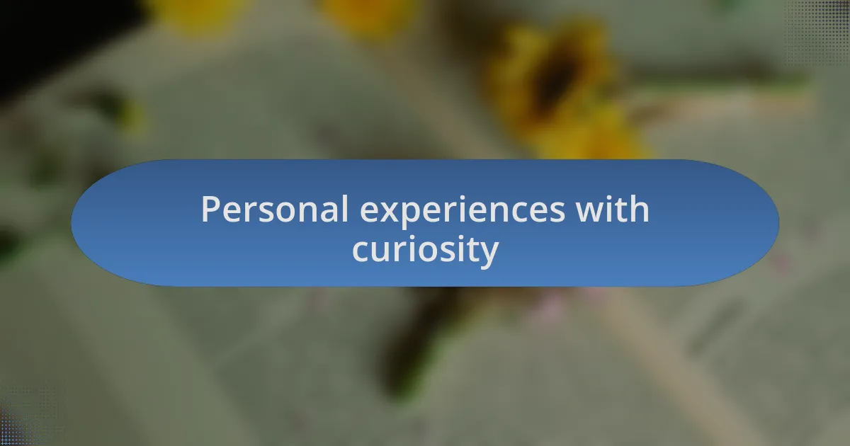 Personal experiences with curiosity