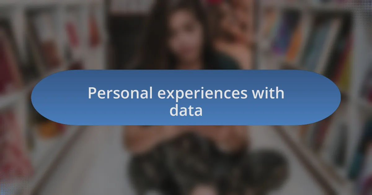 Personal experiences with data