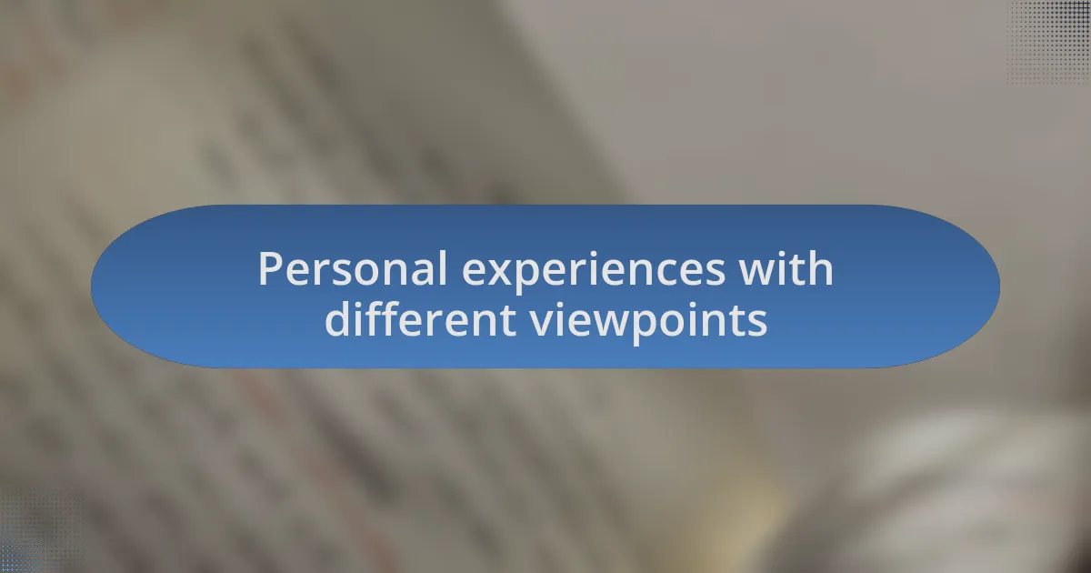 Personal experiences with different viewpoints