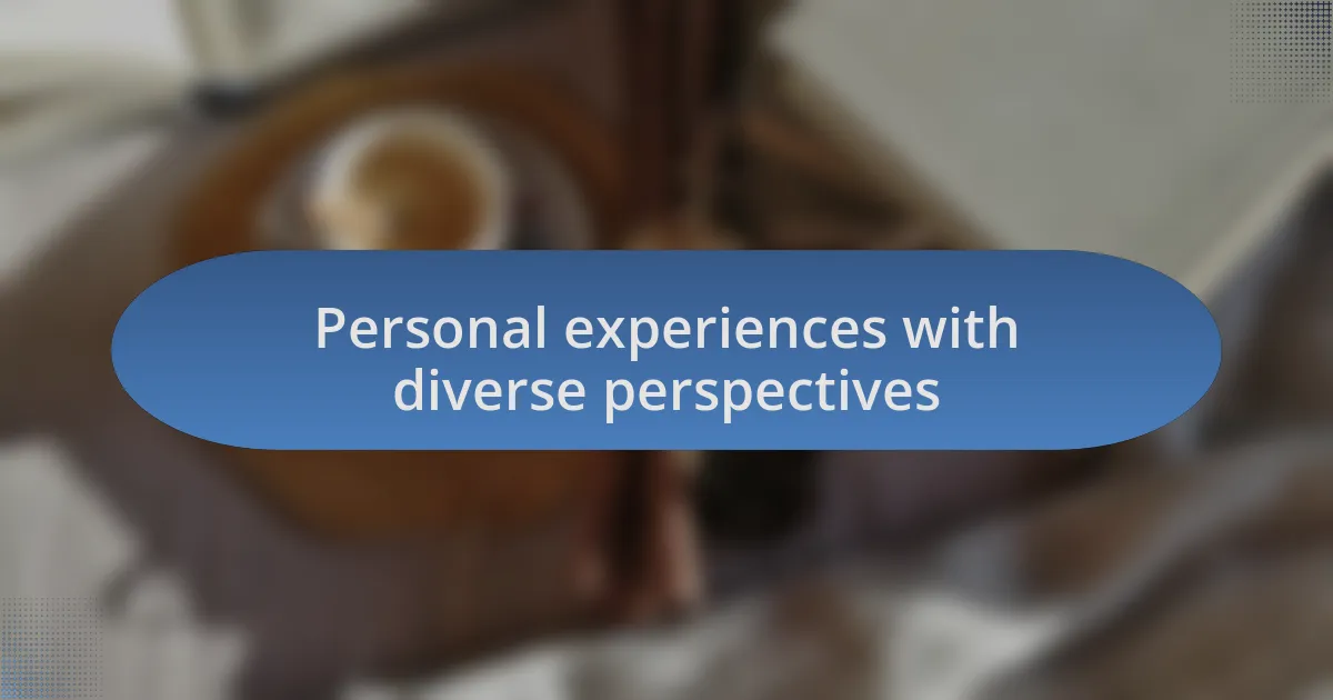 Personal experiences with diverse perspectives