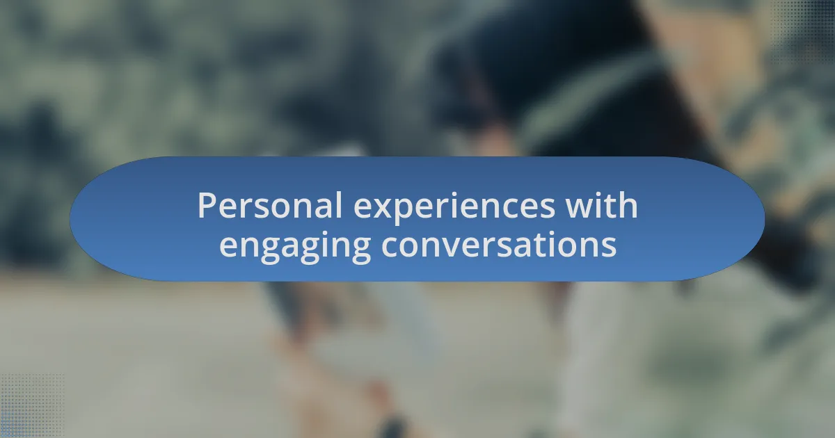 Personal experiences with engaging conversations