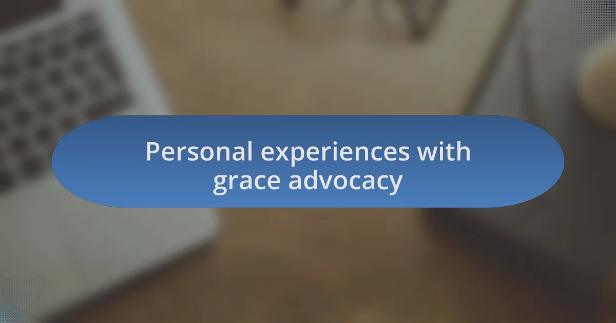Personal experiences with grace advocacy