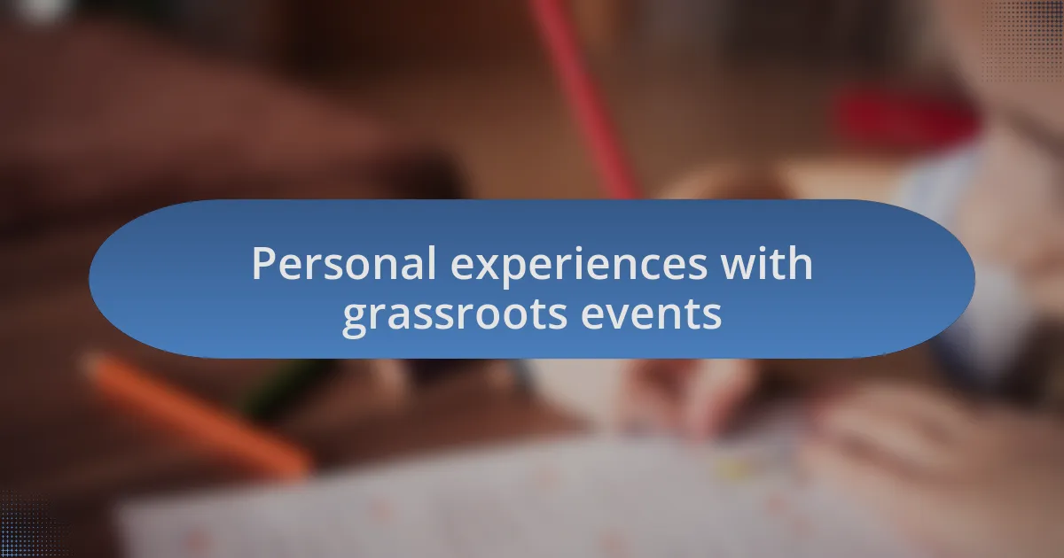Personal experiences with grassroots events