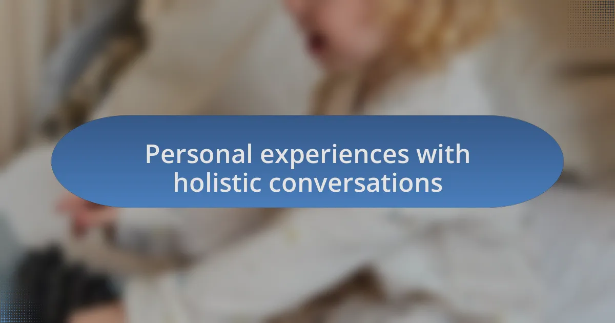 Personal experiences with holistic conversations