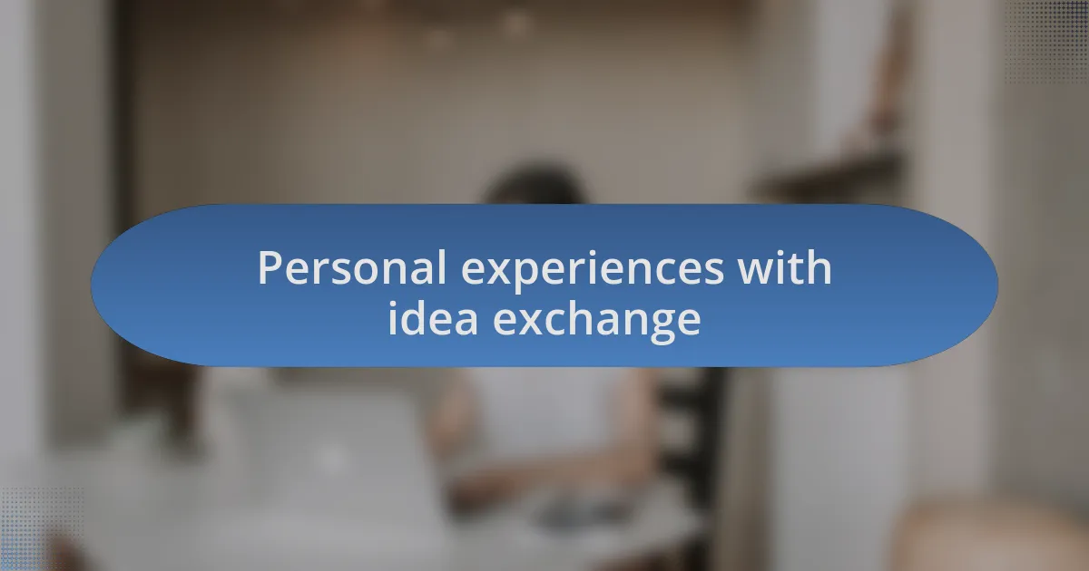 Personal experiences with idea exchange