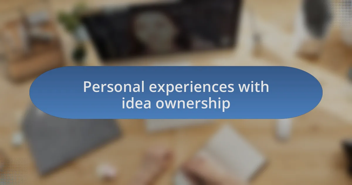 Personal experiences with idea ownership