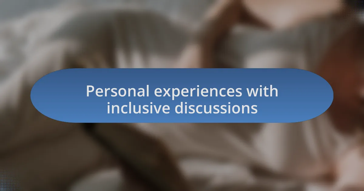 Personal experiences with inclusive discussions