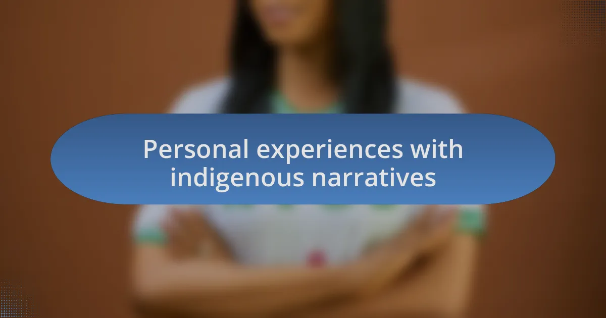 Personal experiences with indigenous narratives
