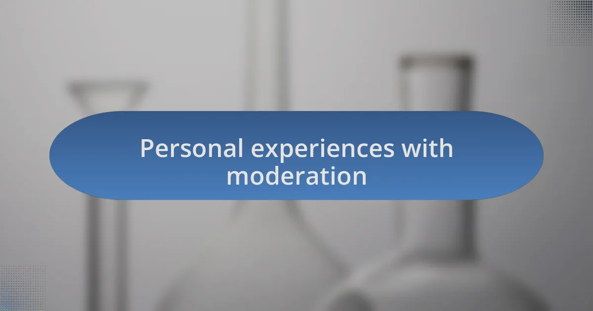 Personal experiences with moderation